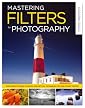 Mastering Filters for Photography: The Complete Guide to Digital and Optical Techniques for High-Impact Photos