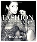 Fashion Photography: A Complete Guide to the Tools and Techniques of the Trade