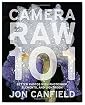 Camera RAW 101: Better Photos with Photoshop, Elements, and Lightroom