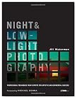 Night and Low-Light Photography: Professional Techniques from Experts for Artistic and Commercial Success