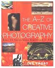 The A-Z of Creative Photography: Over 70 Techniques Explained in Full