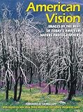 Lynch, Wayne: American Vision: Images by the Best of Today's Amateur Nature Photographers Lynch, Wayne: American Vision: Images by the Best of Today's Amateur Nature Photographers