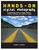 Hands-On Digital Photography: A Step-by-Step Course in Camera Controls, Software Techniques, and Successful Imaging