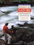 Shaw, John: John Shaw's Business of Nature Photography: A Professional's Guide to Marketing and Managing a Successful Nature Photography Business Shaw, John: John Shaw's Business of Nature Photography: A Professional's Guide to Marketing and Managing a Successful Nature Photography Business