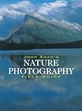 Shaw, John: John Shaw's Nature Photography Field Guide Shaw, John: John Shaw's Nature Photography Field Guide