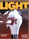 Schwarz, Ted: The Photographers Guide to Using Light Schwarz, Ted: The Photographers Guide to Using Light