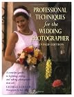Professional Techniques for the Wedding Photographer: A Complete Guide to Lighting, Posing and Taking Photographs That Sell