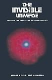 Chaisson, Eric J.: The Invisible Universe: Probing the Frontiers of Astrophysics Chaisson, Eric J.: The Invisible Universe: Probing the Frontiers of Astrophysics