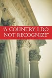Bork, Robert: A Country I Do Not Recognize: The Legal Assault On American Values