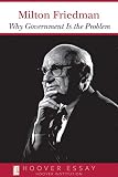 Friedman, Milton: Why Government Is the Problem