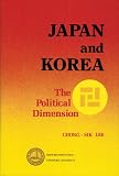Lee, Chong-Sik: Japan and Korea: The Political Dimension Lee, Chong-Sik: Japan and Korea: The Political Dimension