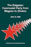 Bell, John D.: The Bulgarian Communist Party from Blagoev to Zhivkov Bell, John D.: The Bulgarian Communist Party from Blagoev to Zhivkov
