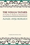 Rorlich, Azade-Ayse: The Volga Tatars: A Profile in National Resilience