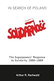 Rachwald, Arthur R.: In Search of Poland: The Superpowers' Response to Solidarity, 1980-1989