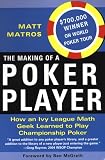 MATROS, MATT: The Making Of A Poker Player: How An Ivy League Math Geek Learned To Play Championship Poker MATROS, MATT: The Making Of A Poker Player: How An Ivy League Math Geek Learned To Play Championship Poker