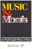 Cole, Basil: Music and Morals: A Theological Appraisal of the Moral and Psychological Effects of Music