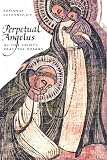 Cessario, Romanus: Perpetual Angelus: As the Saints Pray the Rosary Cessario, Romanus: Perpetual Angelus: As the Saints Pray the Rosary