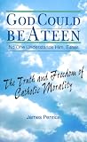 Penrice, James: God Could Be a Teen-- No One Understands Him, Either: The Truth and Freedom of Catholic Morality