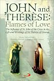 Gaucher, Guy: John and Therese: Flames of Love  The Influence of St. John of the Cross in the Life and Writings of St. Therese of Lisieux