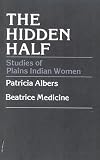 Medicine, Beatrice: The Hidden Half: Studies of Plains Indian Women Medicine, Beatrice: The Hidden Half: Studies of Plains Indian Women
