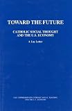 Lay Commission on Catholic Social Teaching: Toward the Future: Catholic Social Thought and the U.S. Economy A Lay Letter Lay Commission on Catholic Social Teaching: Toward the Future: Catholic Social Thought and the U.S. Economy A Lay Letter