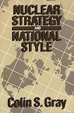 Gray, Colin S.: Nuclear Strategy and National Style