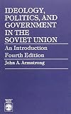 Armstrong, John Alexander: Ideology, Politics, and Government in the Soviet Union: An Introduction