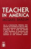 Barzun, Jacques: Teacher in America Barzun, Jacques: Teacher in America