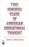 Perkinson, Henry J.: Two Hundred Years of American Educational Thought Perkinson, Henry J.: Two Hundred Years of American Educational Thought