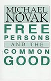 Novak, Michael: Free Persons and the Common Good Novak, Michael: Free Persons and the Common Good