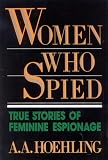 Hoehling, A. A.: Women Who Spied/True Stories of Feminine Espionage