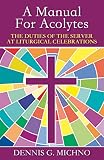 Michno, Dennis G.: Manual for Acolytes: The Duties of the Server at Liturgical Celebrations Michno, Dennis G.: Manual for Acolytes: The Duties of the Server at Liturgical Celebrations