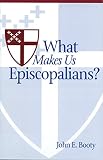 Booty, John E.: What Makes Us Episcopalians?