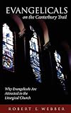 Webber, Robert E.: Evangelicals on the Canterbury Trail: Why Evangelicals Are Attracted to the Liturgical Church Webber, Robert E.: Evangelicals on the Canterbury Trail: Why Evangelicals Are Attracted to the Liturgical Church