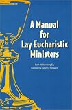 Ely, Beth W.: A Manual for Lay Eucharistic Ministers Ely, Beth W.: A Manual for Lay Eucharistic Ministers