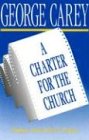 Carey, George: A Charter for the Church: Sharing a Vision for the 21st Century Carey, George: A Charter for the Church: Sharing a Vision for the 21st Century