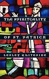 Whiteside, Lesley: The Spirituality of St. Patrick