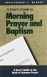 Webber, Christopher L.: User's Guide to Morning Prayer and Baptism Webber, Christopher L.: User's Guide to Morning Prayer and Baptism