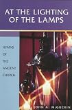 McGuckin, John Anthony: At the Lighting of the Lamps: Hymns of the Ancient Church