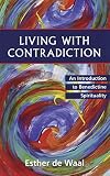 De Waal, Esther: Living With Contradiction: An Introduction to Benedictine Spirituality