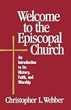 Webber, Christopher L.: Welcome to the Episcopal Church: An Introduction to Its History, Faith, and Worship Webber, Christopher L.: Welcome to the Episcopal Church: An Introduction to Its History, Faith, and Worship