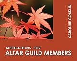 Conklin, Caroline: Meditations for Altar Guild Members Conklin, Caroline: Meditations for Altar Guild Members