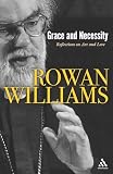Williams, Rowan: Grace And Necessity: Reflections on Art and Love Williams, Rowan: Grace And Necessity: Reflections on Art and Love