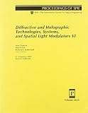 Society of Photo-Optical Instrumentation Engineers: Diffractive and Holographic Technologies, Systems, and Spatial Light Modulators VI: 27-28 January 1999, San Jose, California Society of Photo-Optical Instrumentation Engineers: Diffractive and Holographic Technologies, Systems, and Spatial Light Modulators VI: 27-28 January 1999, San Jose, California