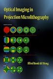 Wong, Alfred Kwok-Kit: Optical Imaging In Projection Microlithography Wong, Alfred Kwok-Kit: Optical Imaging In Projection Microlithography