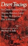 Sells, Michael: Desert Tracings : Six Classic Arabian Odes by 'Alqama, Shanfara, Labid, 'Antara, Al-A'sha, and Dhu Al-Rumma Sells, Michael: Desert Tracings : Six Classic Arabian Odes by 'Alqama, Shanfara, Labid, 'Antara, Al-A'sha, and Dhu Al-Rumma
