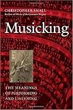 Small, Christopher: Musicking: The Meanings of Performing and Listening Small, Christopher: Musicking: The Meanings of Performing and Listening