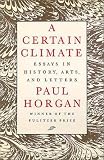 Horgan, Paul: A Certain Climate: Essays in History, Arts, and Letters
