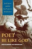 Ellingham, Lewis: Poet Be Like God: Jack Spicer and the San Francisco Renaissance Ellingham, Lewis: Poet Be Like God: Jack Spicer and the San Francisco Renaissance