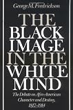 Fredrickson, George M.: The Black Image in the White Mind: The Debate on Afro-American Character and Destiny, 1817-1914